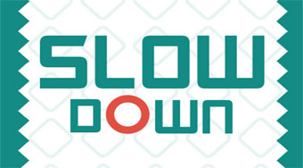 Slow Down